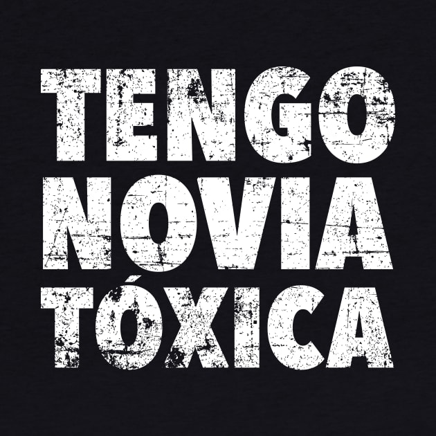 Tengo novia toxica - vintage design by verde